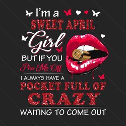 Im A Sweet April Girl Png, Birthday Png, April Birthday Png, Born In April, April Girl Png, April Woman Png, Birthday Gi