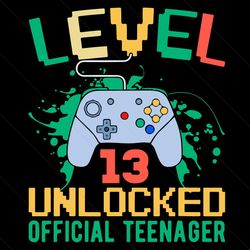 Level 13 Unlock Official Teenager Svg, Birthday Svg, 13th Birthday Boy Svg, Level 13 Unlocked Official Svg, Teenager Gam