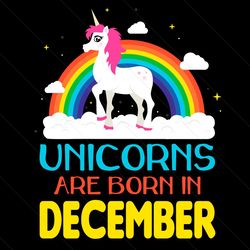 Unicorns Are Born In December Svg, Birthday Svg, Unicorn Birthday Svg, December Unicorn, Unicorn Svg, Unicorn Girl Svg,