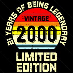 Vintage 2000 Limited Edition Svg, Birthday Svg, 21 Year Legendary Svg, 21st Birthday Svg, Vintage 2000 Svg, Vintage Birt