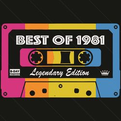 Best Of 1981 Mixtape Legendary Edition 40th Svg, Birthday Svg, Best Of 1981 Svg, 1981 Mixtape Svg, 40th Birthday Svg, 40