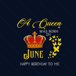 A Queen Was Born In June Happy Birthday To Me Svg, Birthday Svg, Happy Birthday Svg, June Girl Svg, Born In June Svg, Ju