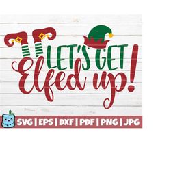 Let&39s Get Elfed Up SVG Cut File | commercial use | instant download | printable vector clip art | Christmas Holiday Wi