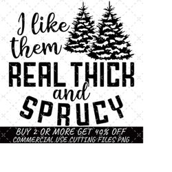 I Like Them Real Thick & Sprucey Funny Christmas Tree Svg Png Funny Retro Christmas Png Instant Download file for Cricut