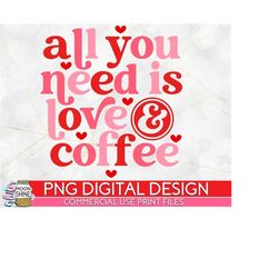 All You Need Is Love & Coffee Retro PNG Print File for Sublimation Or Print, Funny, Valentine&39s Day, Valentine, Funny