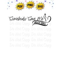 Somebody Save Me | Jelly Roll | Music | Png | Svg | Instant Download | Sublimation & DTF Print Files