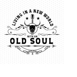 Living In A New World With An Old Soul SVG PNG, Country Music Png, Western Png, Country Lyric Png Svg Sublimation Design
