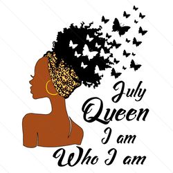 July Queen I Am Who I Am Svg
