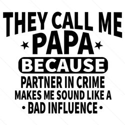 They Call Me Papa Because Partner In Crime Makes Me Sound Like A Bad Influence Svg, Fathers Day Svg, Papa Svg, Call Me P