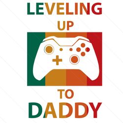 Leveling Up To Daddy Svg, Fathers Day Svg, Daddy Svg, New Daddy Svg, Dad Level Up Svg, Promoted To Dad Svg, Daddy To Be