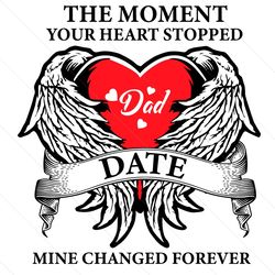 The Moment Your Heart Stopped Mine Change Forever Svg, Fathers Day Svg, Dad Svg, Heart Stopped Svg, Mine Changed Svg, Da