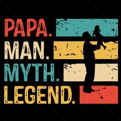 Papa The Man The Myth The Legend Svg, Fathers Day Svg, Papa Svg, The Man Svg, The Myth Svg, The Legend Svg, Legend Papa