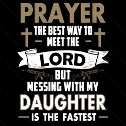 Prayer The Best Way To Meet The Lord Svg, Fathers Day Svg, Prayer Svg, Meet The Lord Svg, Funny Dad Svg, Dad Quote Svg,