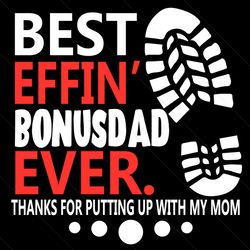 Best Effin Bonusdad Ever Thanks For Putting Up With My Mom Svg, Fathers Day Svg, Bonusdad Svg, Best Effin Dad Svg, Effin