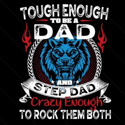Tough Enough To be A Dad And Step Papa Crazy Enough To Rock Them Both Svg, Fathers Day Svg, Dad Svg, Step Papa Svg, Toug
