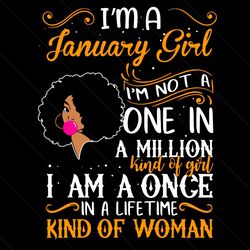 Im A January Girl Im Not A One In A Million Kind Of Girl Svg, Birthday Svg, January Girl Svg, Birthday Girl Svg, Born In