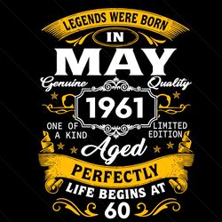 Legends Were Born In May 1961 Svg, Birthday Svg, 60th Birthday Svg, May 1961 Svg, Born In May Svg, Born In 1961 Svg, May