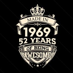 Made In 1969 52 Years Of Being Awesome Svg, Birthday Svg, 52th Birthday Svg, Birthday King Svg, Born In 1969 Svg, Made I
