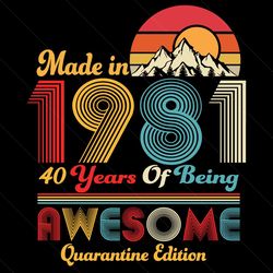 Made In 1981 40 Years Of Being Awesome Quarantine Edition Svg, Birthday Svg, Birthday 1981 Svg, 40th Birthday Svg, Birth
