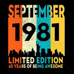 September 1981 Limited Edition 40 Years Of Being Awesome Svg, Birthday Svg, September 1981 Svg, Born In 1981 Svg, 40th B