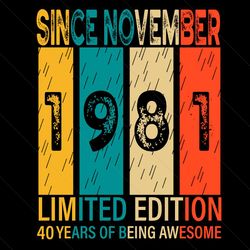 Since November 1981 Limited Edition 40 Years Of Being Awesome Svg
