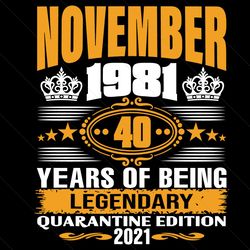 November 1981 40 Years Of Being Legendary Quarantine Edition 2021 Svg, Birthday Svg, November 1981 Svg, 40th Birthday Sv
