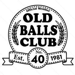 Old Balls Club 40th Birthday Est 1981 Svg