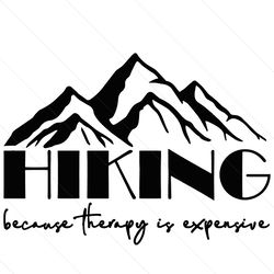 Hiking Because Therapy Is Expensive Svg