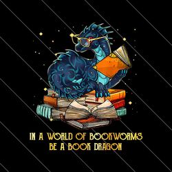 In A World Of Bookworms Be A Book Dragon Svg, Books Svg, Reader Svg, Reading Svg