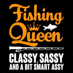 Fishing Queen Classy Sassy Svg, Fishing Svg, Fishing Lovers Svg, Fisherman Svg