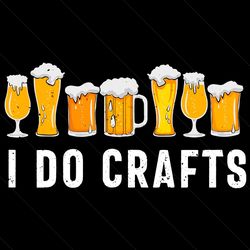 I Do Crafts Drinker Homebrewing Svg, Beer Svg, Glass Of Beer Svg, Beer Lover Svg