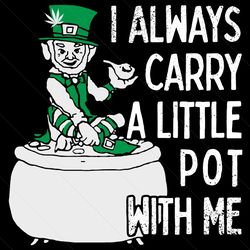 Leprechaun Smoking Weed I Always Carry A Little Pot With Me Svg, Smoking Svg