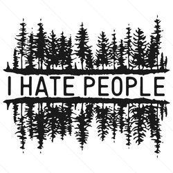 I Hate People Svg, Life Style Svg, Camping Svg, Outdoor Svg, Hiking Mom Svg, Hate Svg