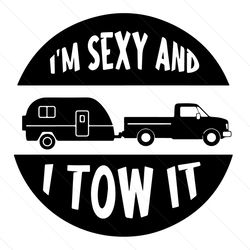 Funny Camping RV Im Sexy And I Tow It Svg, Trending Svg, Camp Life Svg, Campfire Svg