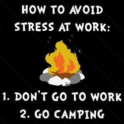 How to avoid stress at work don’t go to work go camping svg, png, dxf, eps file FN000560