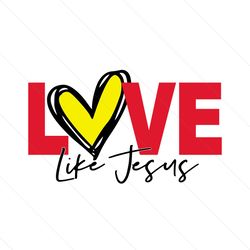 Love Like Jesus Svg, Valentine Svg, Love Svg, Jesus Svg, Love Gifts Svg, Couple Svg
