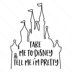 Take Me To Disney And Tell Me Im Pretty SVG Silhouette, Disney Svg