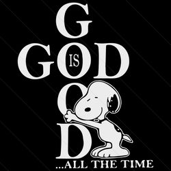 Snoopy God Is Good All The Time SVG Silhouette, Cartoon Svg