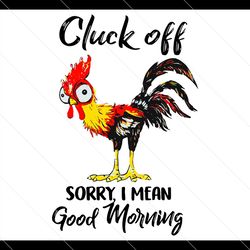 Cluck Off Sorry I Mean Good Morning SVG PNG, Funny Quotes Svg