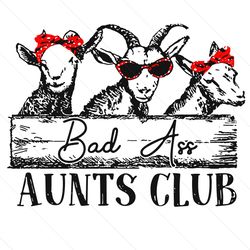 Bad Ass Aunts Club Svg, Goat Mom Svg, Farm Animals Svg, Animal Svg, Bad Ass Svg