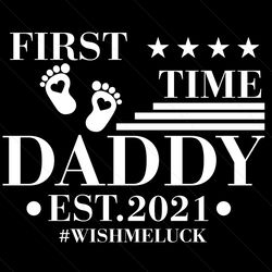 First Time Daddy Est 2021 Wish Me Luck Svg, Fathers Day Svg, New Daddy Svg, First Time Daddy Svg, Daddy Est 2021 Svg, Da