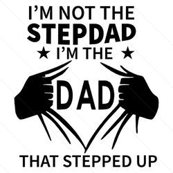 Im Not The Step Dad Im The Dad That Stepped Up Svg, Fathers Day Svg, Dad Svg, Step Dad Svg, Stepped Up Dad Svg, Superman