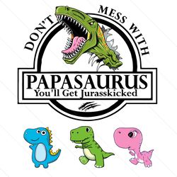 Dont Mess With Papasaurus Youll Get Jurasskicked Svg, Fathers Day Svg, Papasaurus Svg, Papa Svg, Grandpa Svg, Papasaurus