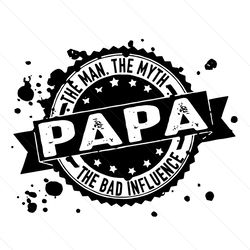 Papa The Man The Myth The Bad Influence Svg, Fathers Day Svg, Papa Svg, Papa The Man Svg, Papa Myth Svg, Papa Bad Fluenc