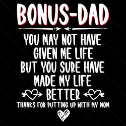 Bonus Dad You May Not Have Given Me Life Svg, Fathers Day Svg, Bonus Dad Svg, Father Svg, Bonus Father Svg, Love Bonus D