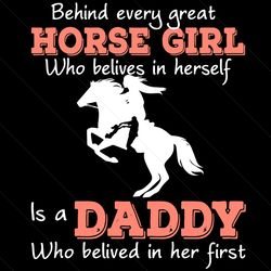 Behind Every Great Horse Girl Svg, Fathers Day Svg, Daddy Svg, Horse Girl Svg, Great Horse Girl Svg, Believes In Herself