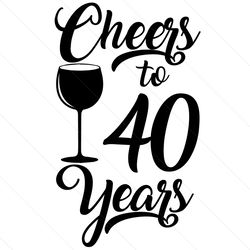 Cheers To 40 Years Svg