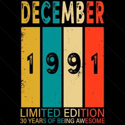 December 1991 Limited Edition 30 Years Of Being Awesome Svg, Birthday Svg, 30th Birthday Svg, December 1991 Svg, 30 Year