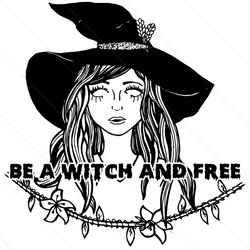 Be A Witch And Free Svg, Halloween Svg, Witch Svg, Witch Girl Svg