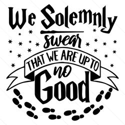 I Solemnly Swear That I am Up to no Good Svg, Harry Potter Svg,